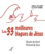 LES TRENTE-TROIS MEILLEURES BLAGUES DE JÉSUS - ESSAI SUR LA DIVINE DRÔLERIE DES ÉVANGILES