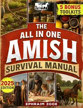 The All-In-One Amish Survival Manual: Break Free From Modern Society & Become 100% Self-Sufficient With DIY Projects, Homesteading, Canning, Off-Grid Living, Survival Skills & Herbal Home Remedies