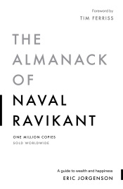 The Almanack of Naval Ravikant - Eric Jorgenson