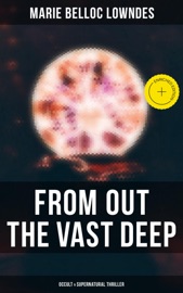 From Out the Vast Deep: Occult & Supernatural Thriller - Marie Belloc Lowndes & Musaicum Press