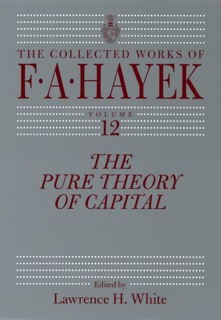 The Pure Theory of Capital by F.A. Hayek & Lawrence H. White