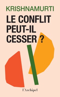 Le conflit peut-il cesser ? by Jiddu Krishnamurti
