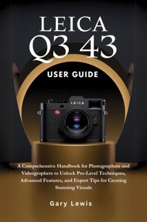Leica Q3 43  User Guide by Gary Lewis