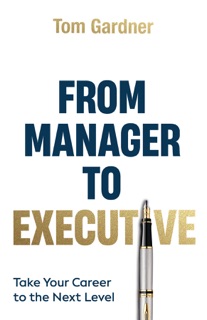 From Manager to Executive by Tom Gardner