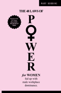 The 48 Laws of Power for Women  Fed up with Male Workplace Dominance by Mary Robbins