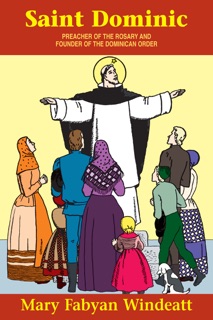Saint Dominic: Preacher of the Rosary and Founder of the Dominican Order by Mary Fabyan Windeatt