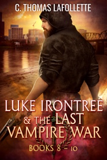 Luke Irontree & The Last Vampire Ware (Books 8-10) by C. Thomas Lafollette