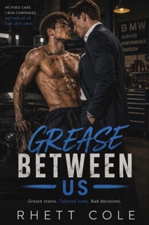 The Grease Between Us by Rhett Cole