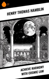 Achieve Harmony with Cosmic Law - Henry Thomas Hamblin