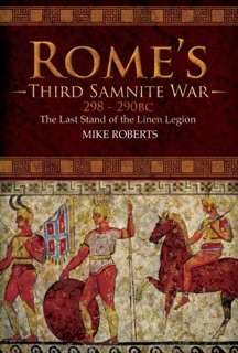 Rome's Third Samnite War, 298–290 BC by Mike Roberts
