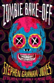 Zombie Bake-Off - Stephen Graham Jones