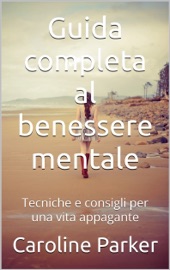 Guida completa al benessere mentale - Caroline Parker