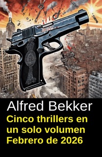 Cinco thrillers en un solo volumen Febrero de 2026 by Alfred Bekker