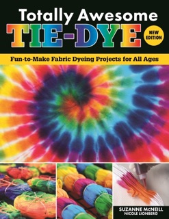 Totally Awesome Tie-Dye, New Edition by Suzanne McNeill & Nicole Lionberg