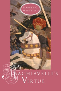 Machiavelli's Virtue by Harvey C. Mansfield