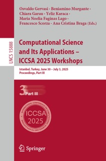 Computational Science and Its Applications – ICCSA 2025 Workshops by Osvaldo Gervasi, Beniamino Murgante, Chiara Garau, Yeliz Karaca, Maria Noelia Faginas Lago, Francesco Scorza & Ana Cristina Braga
