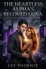 The Heartless Alpha's Beloved Luna: His Mercy is a Lie, His Passion is a Prison