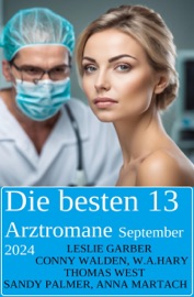 Die besten 13 Arztromane September 2024 - Leslie Garber, Conny Walden, W. A. Hary, Sandy Palmer, Thomas West & Anna Martach