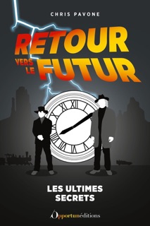 Retour vers le futur : les ultimes secrets by Chris Pavone