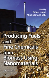Producing Fuels and Fine Chemicals from Biomass Using Nanomaterials by Rafael Luque & Alina Mariana Balu