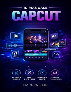 IL MANUALE CAPCUT by Marcus Reid