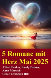 5 Romane mit Herz Mai 2025 - Alfred Bekker, Sandy Palmer, Anna Martach & Grace Livingston Hill