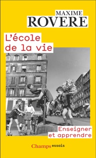 L'école de la vie. Enseigner et apprendre by Maxime Rovere
