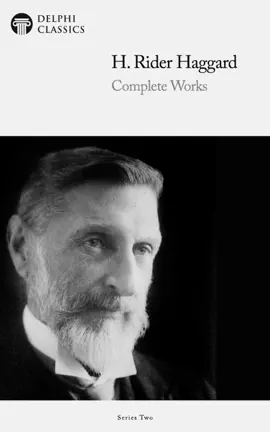 Delphi Collected Works of H. Rider Haggard (Illustrated)