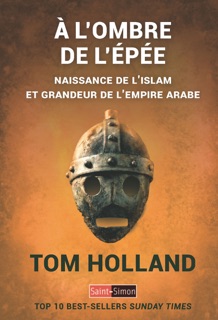 A l'ombre de l'épé naissance de l'islam et grandeur de l'empire arabe by Tom Holland