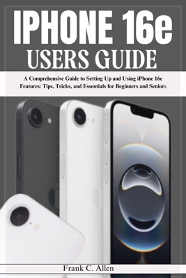 IPHONE 16e USERS GUIDE