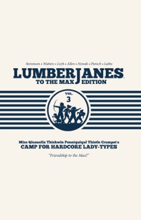 Lumberjanes To The Max Vol. 3 by Shannon Watters, ND Stevenson, Gus Allen, Grace Ellis & Various Authors