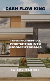 Cash Flow King: Turning Rental Properties into Income Streams