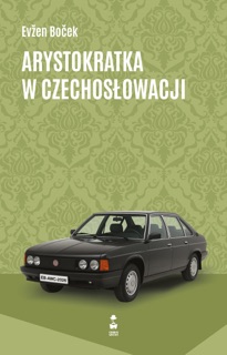 Arystokratka w Czechosłowacji by Evžen Boček & Mirosław Śmigielski
