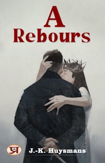 A rebours (français) by J.-K. Huysmans