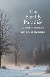 The Earthly Paradise, December-February - William Morris