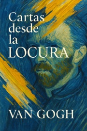 Cartas desde la locura - Vincent van Gogh