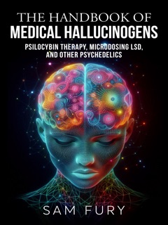 The Handbook of Medical Hallucinogens by Sam Fury