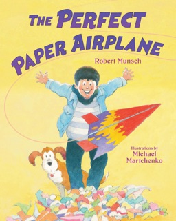 The Perfect Paper Airplane by Robert Munsch