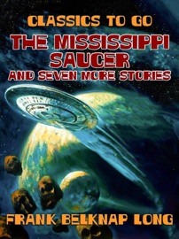 The Mississippi Saucer and Seven More Stories - Frank Belknap Long