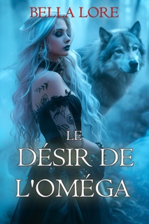 Le Désir de l'Oméga (Tome 1) by Bella Lore