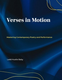 Verses in Motion: Mastering Contemporary Poetry and Performance by Ladd Baby