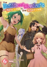 The Brilliant Healer's New Life in the Shadows: Volume 6 - Sakaku Hishikawa