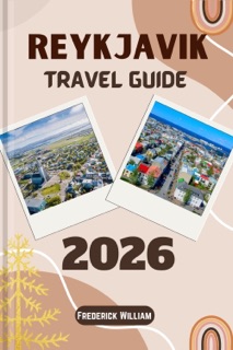REYKJAVIK TRAVEL GUIDE 2026 by Frederick William