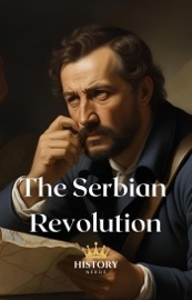 The Serbian Revolution: 1804-1835 - History Nerds