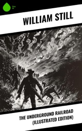 The Underground Railroad (Illustrated Edition) - William Still
