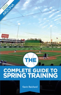 The Complete Guide to Spring Training 2026 / Arizona by Kevin Reichard