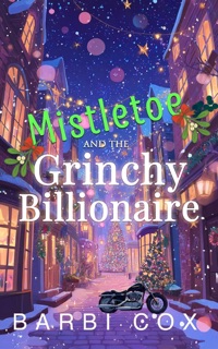 Mistletoe and the Grinchy Billionaire by Barbi Cox