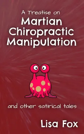 Read: A Treatise on Martian Chiropractic Manipulation Book and Other Satirical Tales