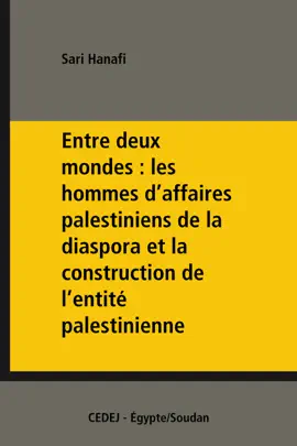 Read: Book Entre deux mondes : les hommes d’affaires palestiniens de la diaspora et la construction de l’entité palestinienne