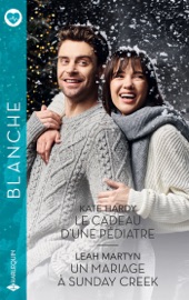 Le cadeau d'une pédiatre - Un mariage à Sunday Creek - Kate Hardy & Leah Martyn